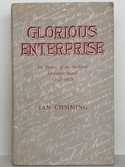 GLORIOUS ENTERPRISE: The History of The Auckland Education Board 1857-1957