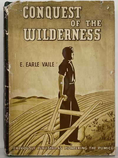 CONQUEST OF THE WILDERNESS or PIONEERING THE PUMICE