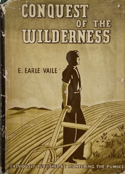 CONQUEST OF THE WILDERNESS or PIONEERING THE PUMICE