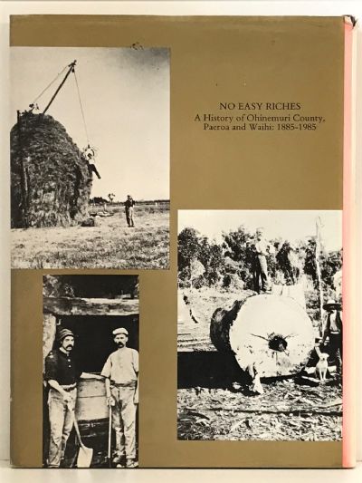NO EASY RICHES: A History of Ohinemuri County, Paeroa and Waihi 1885-1985