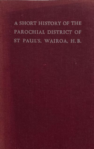 A Short History of the Parochial District of St Paul's, Wairoa H.B