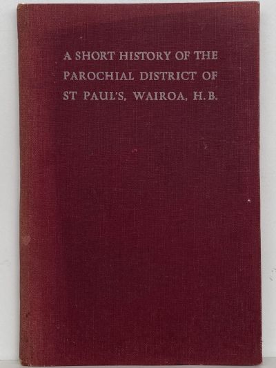 A Short History of the Parochial District of St Paul's, Wairoa H.B