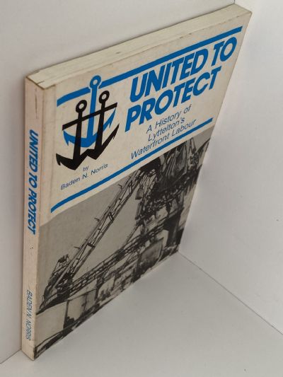 UNITED TO PROTECT: A History of Lyttelton's Waterfront Labour