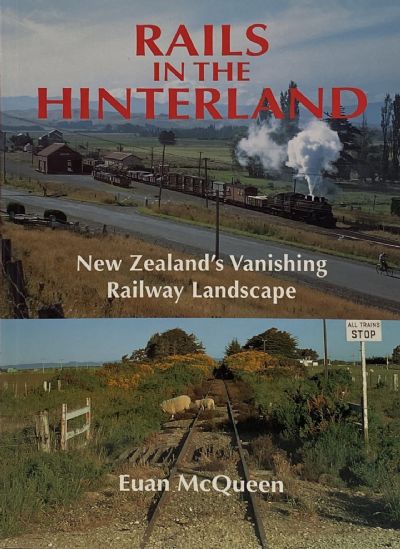 RAILS IN THE HINTERLAND: New Zealand's Vanishing Railway Landscape