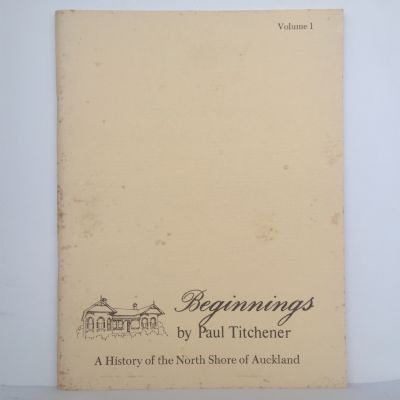 Beginnings: A History of North Shore, Auckland Vol 1