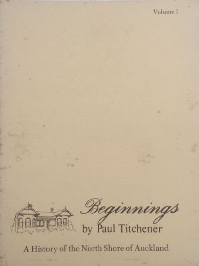 Beginnings: A History of North Shore, Auckland Vol 1