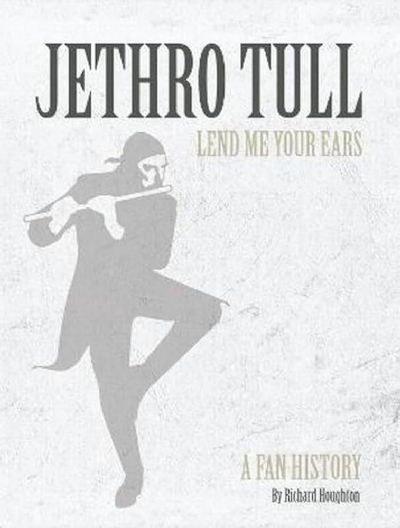 JETHRO TULL: Lend Me Your Ears - A Fan History
