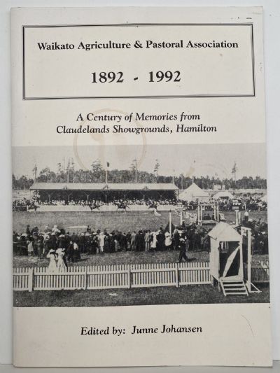 WAIKATO AGRICULTURE & PASTORAL ASSOCIATION 1892 - 1992