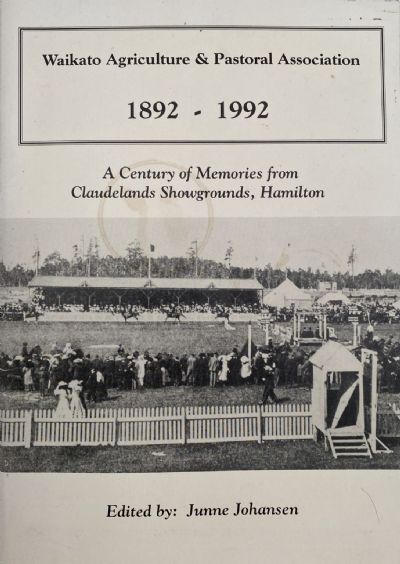 WAIKATO AGRICULTURE & PASTORAL ASSOCIATION 1892 - 1992
