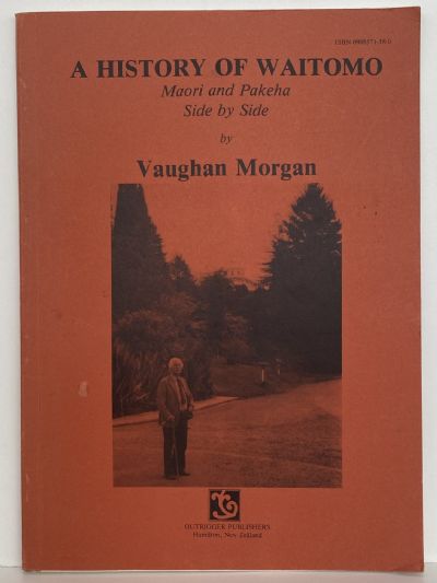 A HISTORY OF WAITOMO: Maori and Pakeha Side by Side