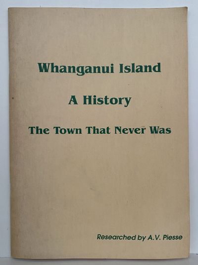 WHANGANUI ISLAND: A history - the Town that Never Was