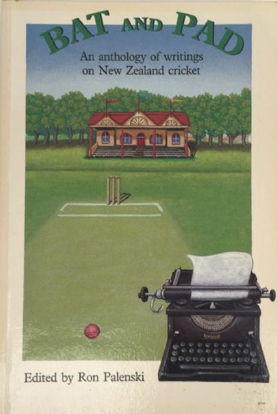 BAT AND PAD: An Anthology of Writings on New Zealand Cricket 