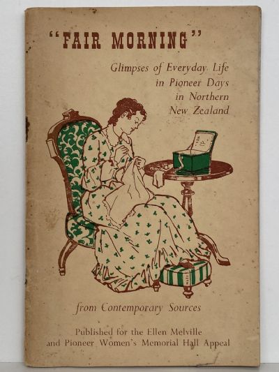FAIR MORNING: Glimpses of Everyday Life In Pioneer Days In Northern New Zealand