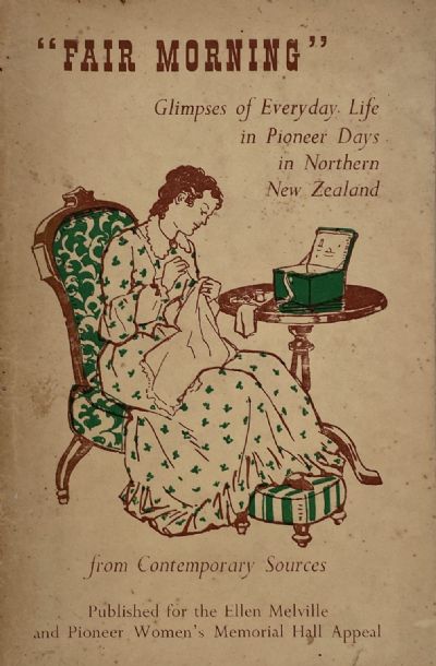 FAIR MORNING: Glimpses of Everyday Life In Pioneer Days In Northern New Zealand