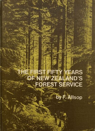 THE FIRST FIFTY YEARS OF NEW ZEALAND'S FOREST SERVICE