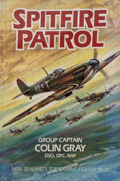 SPITFIRE PATROL: New Zealand's top scoring Fighter Pilot Group Capt. Colin Gray