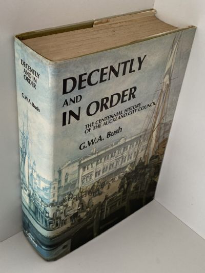 DECENTLY AND IN ORDER: The Government of the City of Auckland 1840-1971