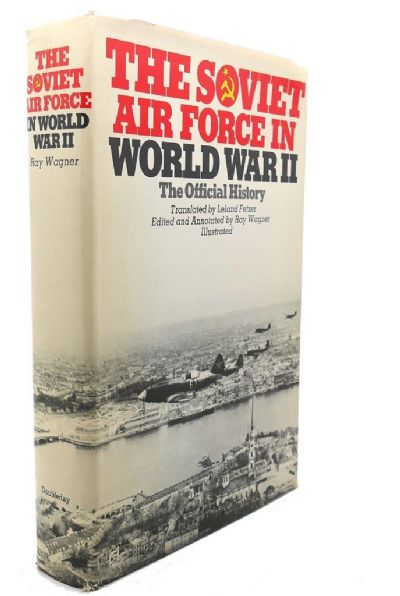 THE SOVIET AIR FORCE IN WORLD WAR II: The Official History