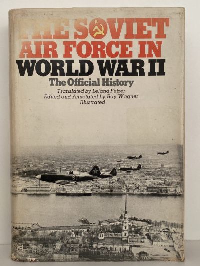 THE SOVIET AIR FORCE IN WORLD WAR II: The Official History