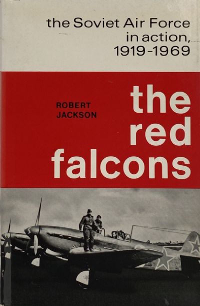 THE RED FALCONS: The Soviet Air Force In Action 1919-1969