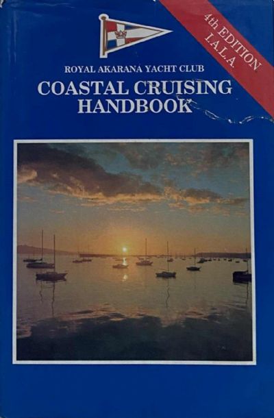 COASTAL CRUISING HANDBOOK: Royal Akarana Yacht Club - fourth edition I.A.L.A