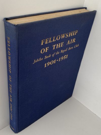 FELLOWSHIP OF THE AIR: Jubilee Book of The Royal Aero Club 1901-1951