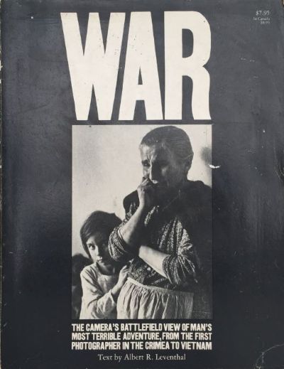 WAR : The cameras battlefield view of man's terrible adventure.  