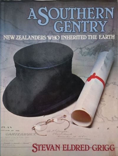 A SOUTHERN GENTRY: New Zealanders Who Inherited the Earth 
