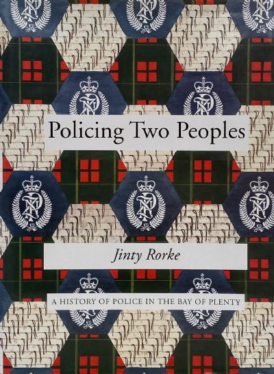 POLICING TWO PEOPLES: A History of Police in the Bay of Plenty