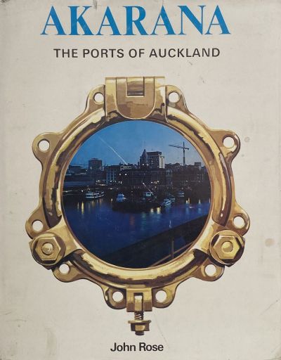 AKARANA: The Ports of Auckland 1871 to 1971