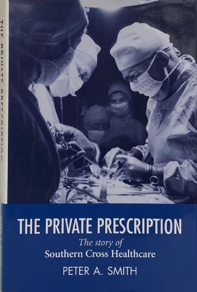 THE PRIVATE PRESCRIPTION: The Story of Southern Cross Healthcare