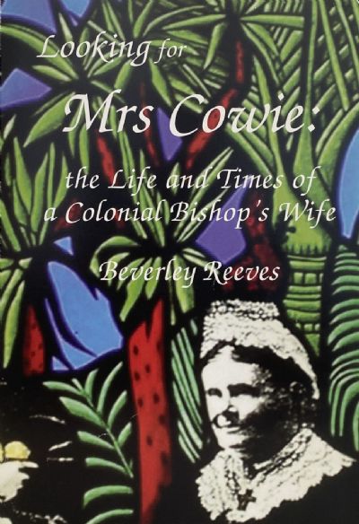 LOOKING FOR MRS COWIE: The Life and Times of a Colonial Bishop's Wife