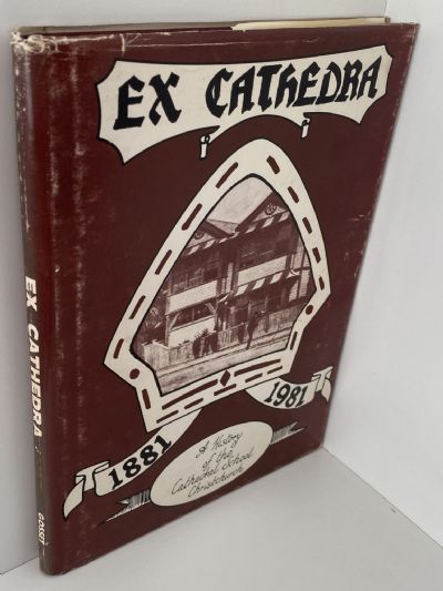EX CATHEDRA: A History of the Cathedral School of Christchurch,New Zealand 1881 - 1981