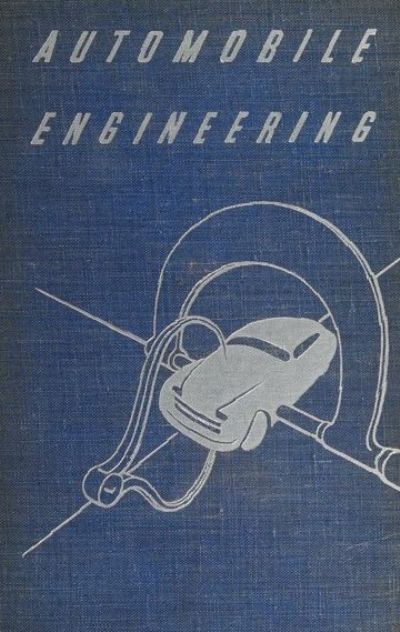 AUTOMOBILE ENGINEERING: A Home-Study Course and General Reference Work