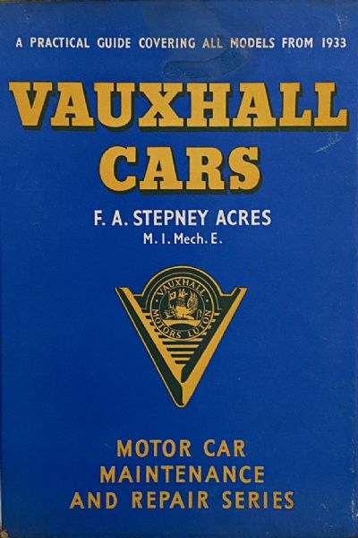 VAUXHALL CARS: A Practical Guide to Maintenance and Repair Covering all Models from 1933
