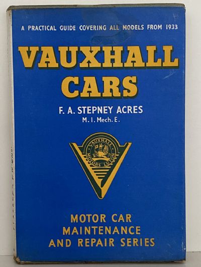 VAUXHALL CARS: A Practical Guide to Maintenance and Repair Covering all Models from 1933