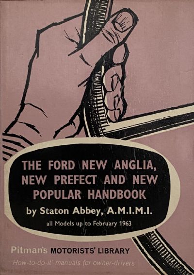THE FORD NEW ANGLIA, NEW PREFECT AND NEW POPULAR HANDBOOK: All Models up to 1963