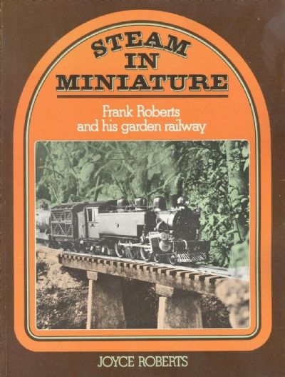 STEAM IN MINIATURE: Frank Roberts and His Garden Railway