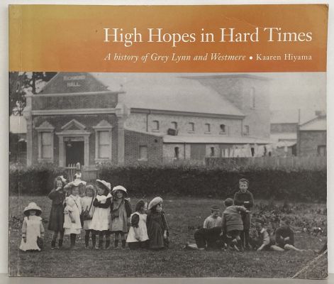 HIGH HOPES IN HARD TIMES: A History of Grey Lynn and Westmere