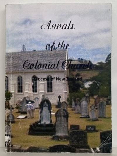 ANNALS OF THE COLONIAL CHURCH: Diocese of New Zealand