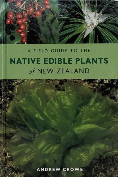 A FIELD GUIDE TO THE NATIVE EDIBLE PLANTS of New Zealand