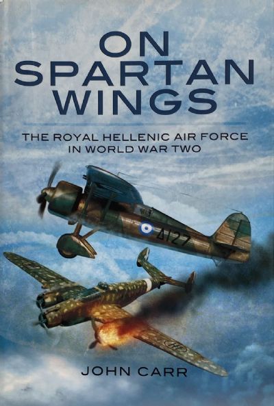 ON SPARTAN WINGS: The Royal Hellenic Air Force in World War Two