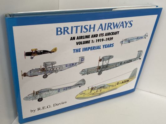 BRITISH AIRWAYS: An Airline and Its Aircraft, Volume 1: 1919-1939 The Imperial Years