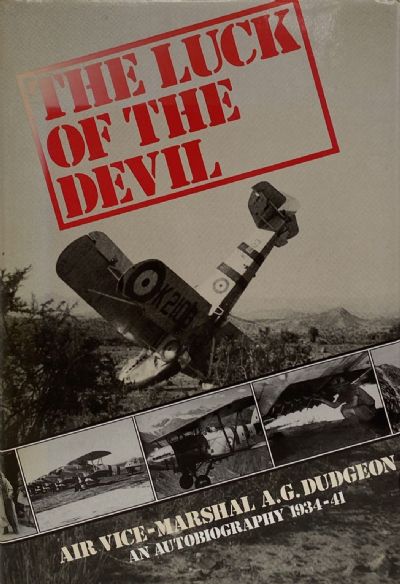 THE LUCK OF THE DEVIL: Autobiography of Air Vice-Marshal A.G. Dudgeon 1934-41
