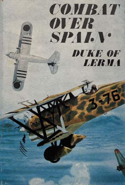 COMBAT OVER SPAIN: Memoirs of a Nationalist Fighter Pilot 1936-1939