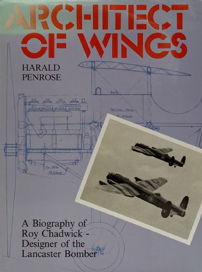 ARCHITECT OF WINGS: Biography of Roy Chadwick, Designer of the Lancaster Bomber