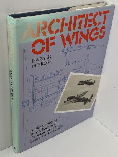 ARCHITECT OF WINGS: Biography of Roy Chadwick, Designer of the Lancaster Bomber