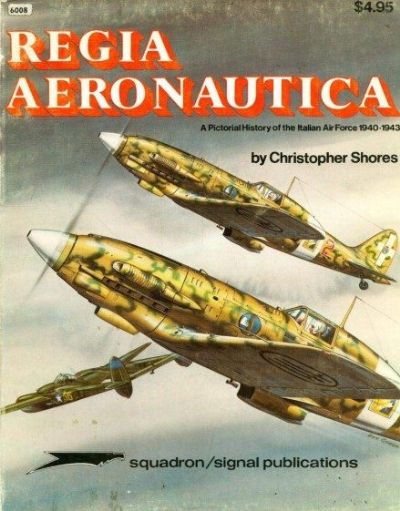 REGIA AERONAUTICA: A Pictorial History of the Italian Air Force 1940-1943