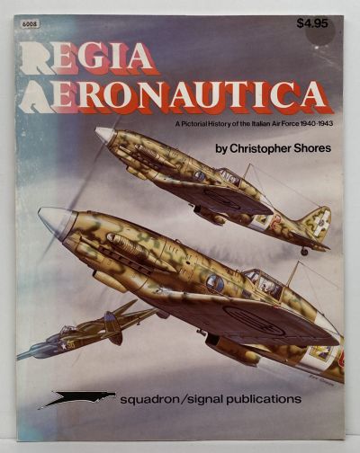 REGIA AERONAUTICA: A Pictorial History of the Italian Air Force 1940-1943