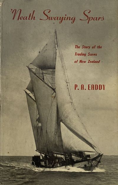 NEATH SWAYING SPARS: The Story of Trading Scows of New Zealand